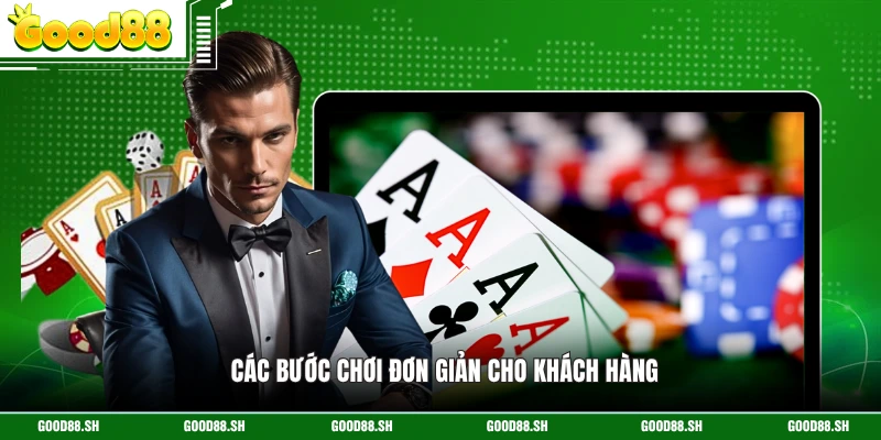 Các bước chơi đơn giản cho khách hàng