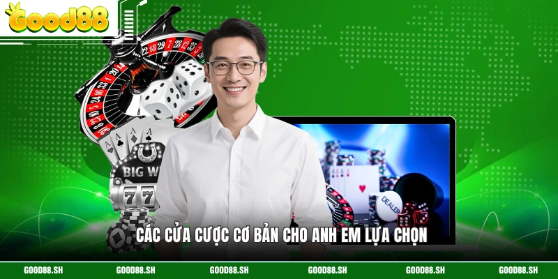 Các cửa cược cơ bản cho anh em lựa chọn