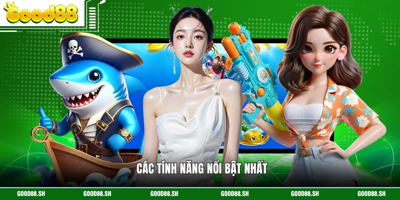 Các tính năng nổi bật nhất