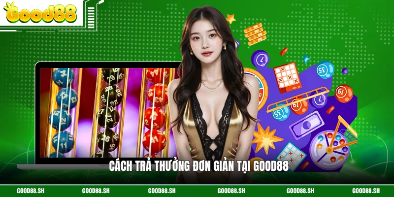 Cách trả thưởng đơn giản tại GOOD88