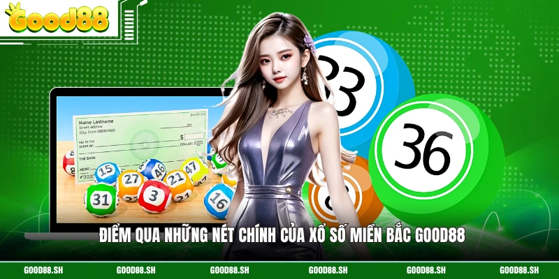 Điểm qua những nét chính của xổ số miền Bắc GOOD88