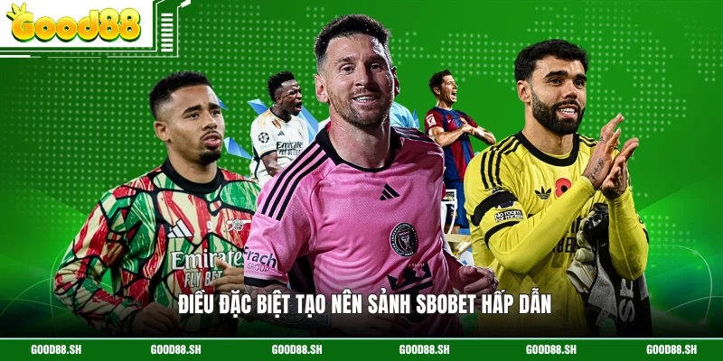 Điều đặc biệt tạo nên sảnh SBOBET hấp dẫn