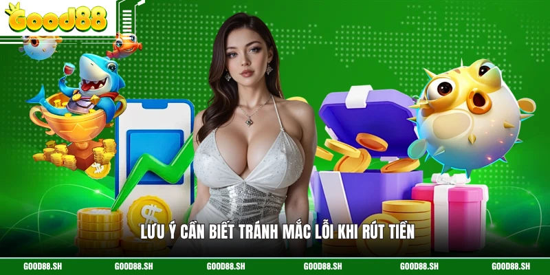 Lưu ý cần biết tránh mắc lỗi khi rút tiền