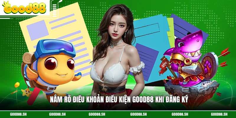 Nắm rõ điều khoản điều kiện GOOD88 khi đăng ký