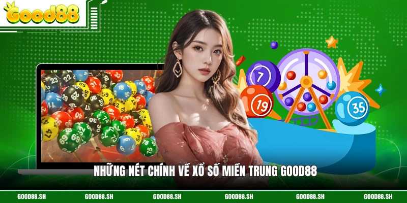 Những nét chính về xổ số miền Trung GOOD88