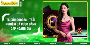 Tài Xỉu GOOD88 - Trải Nghiệm Cá Cược Đẳng Cấp Hoàng Gia