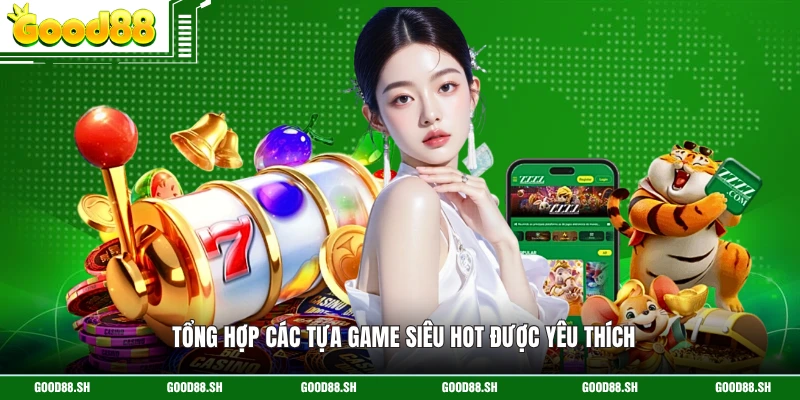 Tổng hợp các tựa game siêu hot được yêu thích