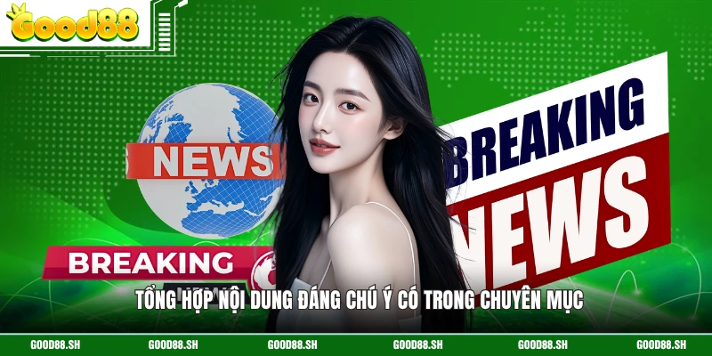 Tổng hợp nội dung đáng chú ý có trong chuyên mục