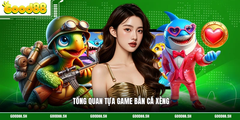Tổng quan tựa game Bắn cá Xèng 